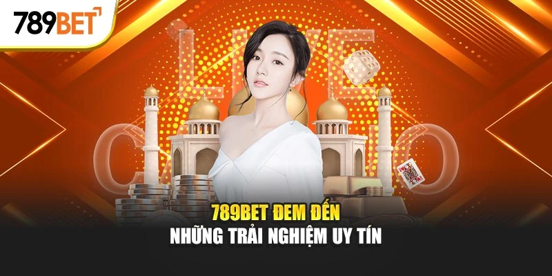 789BET đem đến những trải nghiệm uy tín