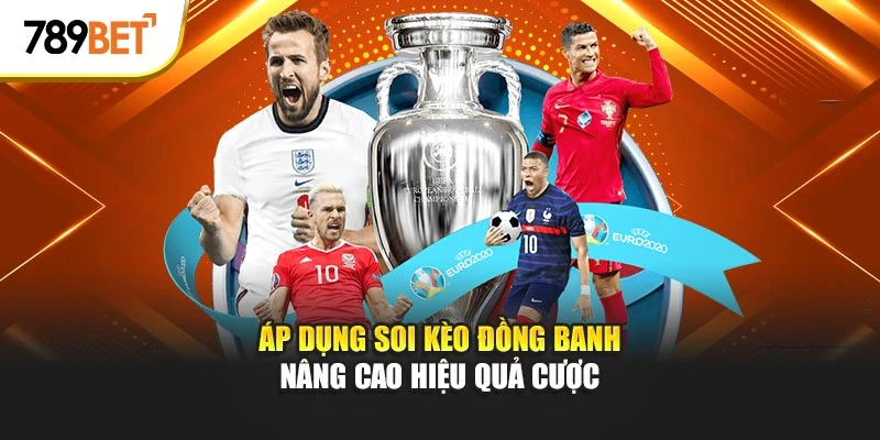 Áp dụng soi kèo đồng banh nâng cao hiệu quả cược