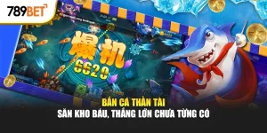 Bắn cá thần tài tại 789bet