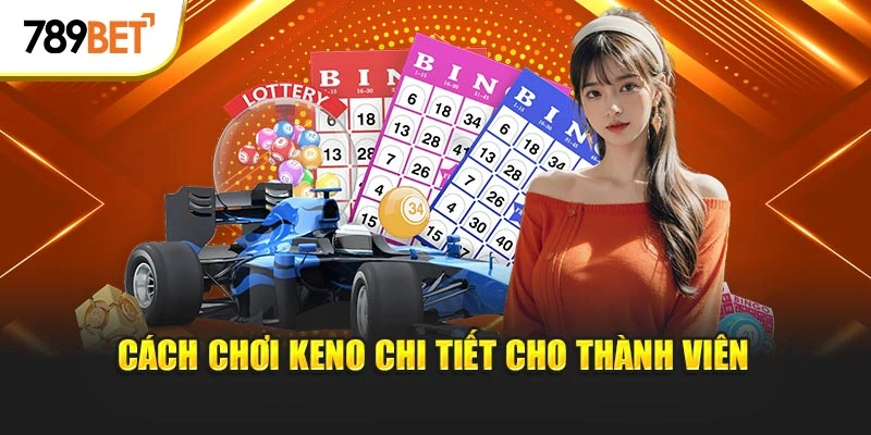 Cách chơi keno chi tiết cho thành viên