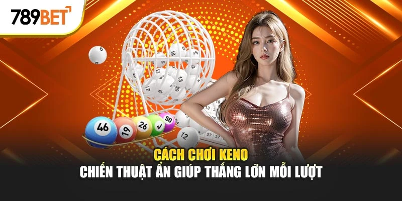 cách chơi keno tại 789bet