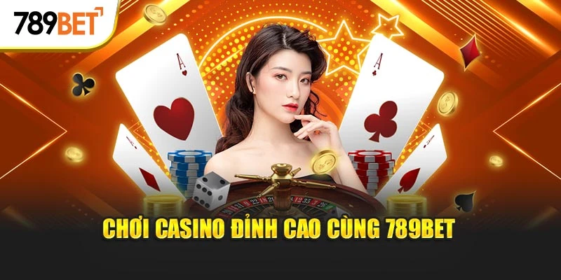 Chơi casino đỉnh cao cùng 789BET