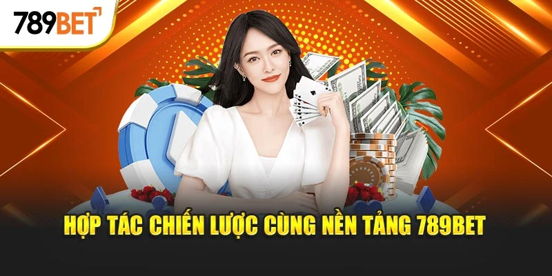 Hợp tác chiến lược cùng nền tảng 789BET