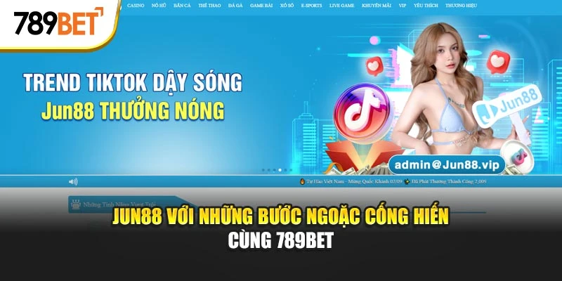 JUN88 với những bước ngoặc cống hiến cùng 789BET