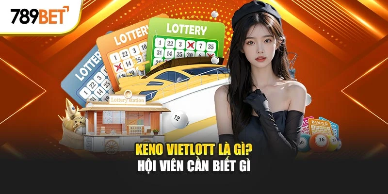 Keno vietlott là gì? Hội viên cần biết gì
