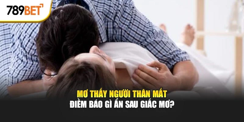 mơ thấy người thân mất