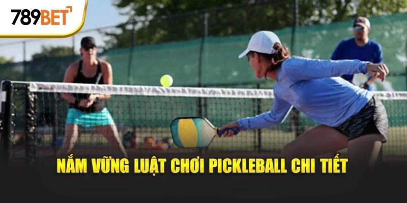 Nắm vững luật chơi pickleball chi tiết