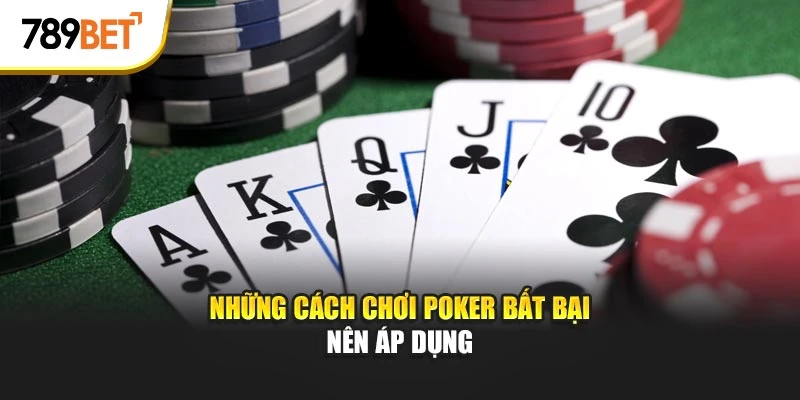 Những cách chơi Poker bất bại nên áp dụng