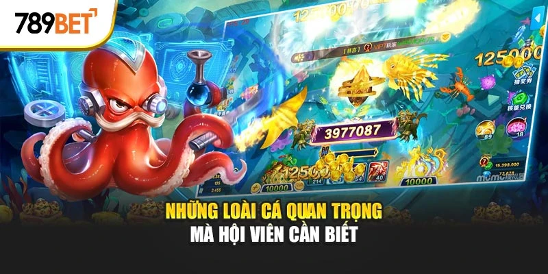 Những loài cá quan trọng mà hội viên cần biết