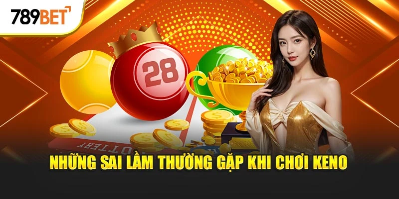 Những sai lầm thường gặp khi chơi keno