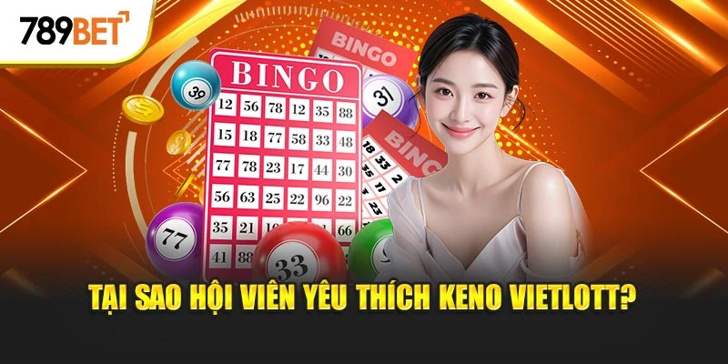 Tại sao hội viên yêu thích keno vietlott
