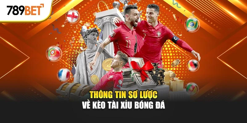 Thông tin sơ lược về kèo tài xỉu bóng đá